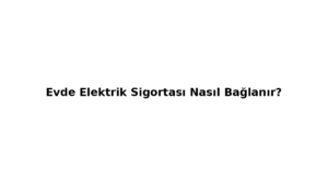 Evde sigorta kutusu montajı, kablo bağlantısı ve güvenli kurulum şeması