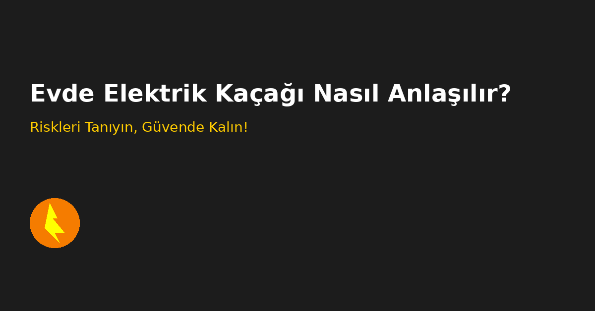 Evde elektrik kaçağını tespit etme yöntemlerini anlatan bilgilendirici başlıklı kapak görseli.